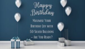 Maximise Your Birthday Joy with 50 Silver Balloons – Are You Ready?
