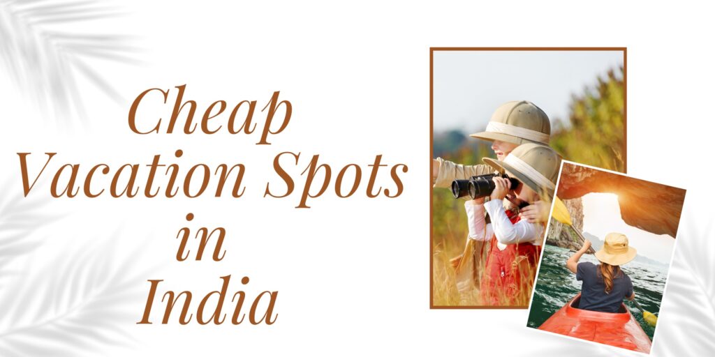 Cheap Vacation spots in India