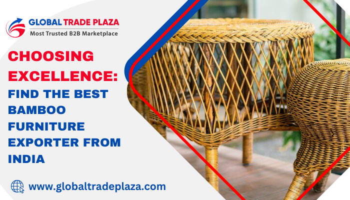 Bamboo Furniture Exporters: Your Gateway to Sustainable Style at Global Trade Plaza