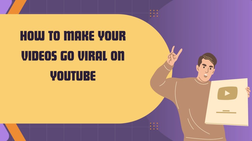 How to Make Your Videos Go Viral on YouTube