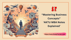 Mastering Business Concepts: AKTU MBA Notes Explained