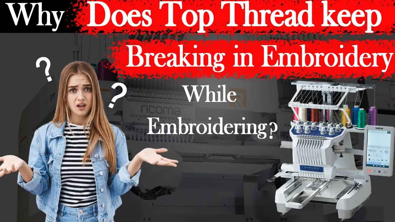 Why Does Top Thread Keep Breaking In Embroidery While Embroidering_