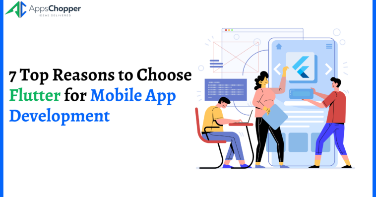 7 Top Reasons to Choose Flutter for Mobile App Development