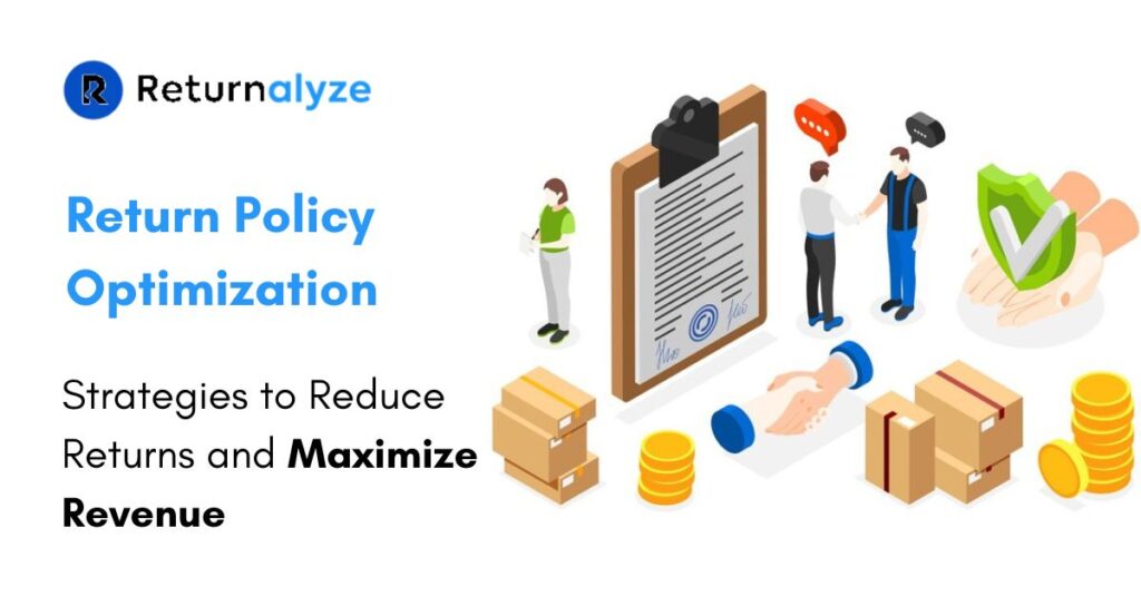 Return Policy Optimization Strategies to Reduce Returns and Maximize Revenue