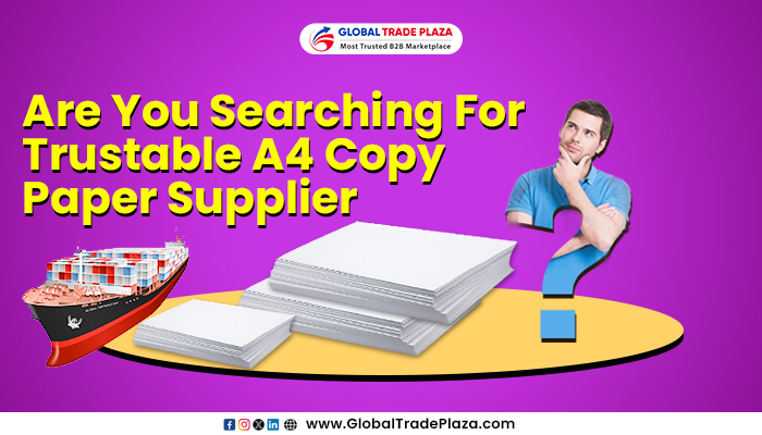 are you searching for trustable A4 Copy paper supplier