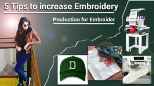 5 Tips To Increase Embroidery Production For Embroider​