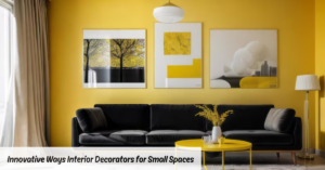 Innovative Ways Interior Decorators for Small Spaces