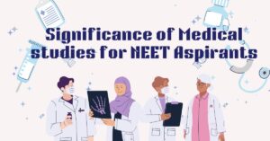 Significance of Medical studies for NEET Aspirants