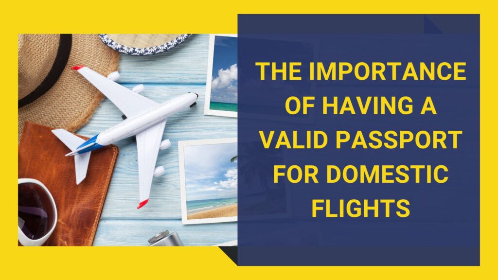 The Importance of Having a Valid Passport for Domestic Flights