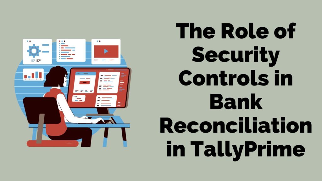 The Role of Security Controls in Bank Reconciliation in TallyPrime