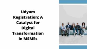Udyam Registration A Catalyst for Digital Transformation in MSMEs