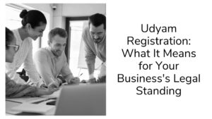 Udyam Registration: What It Means for Your Business's Legal Standing