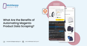 What Are the Benefits of Automating Magento Product Data Scraping?