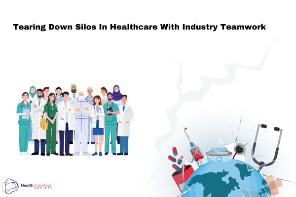 Tearing Down Silos In Healthcare With Industry Teamwork
