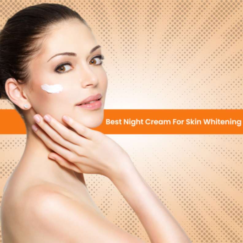 best night cream for skin whitening