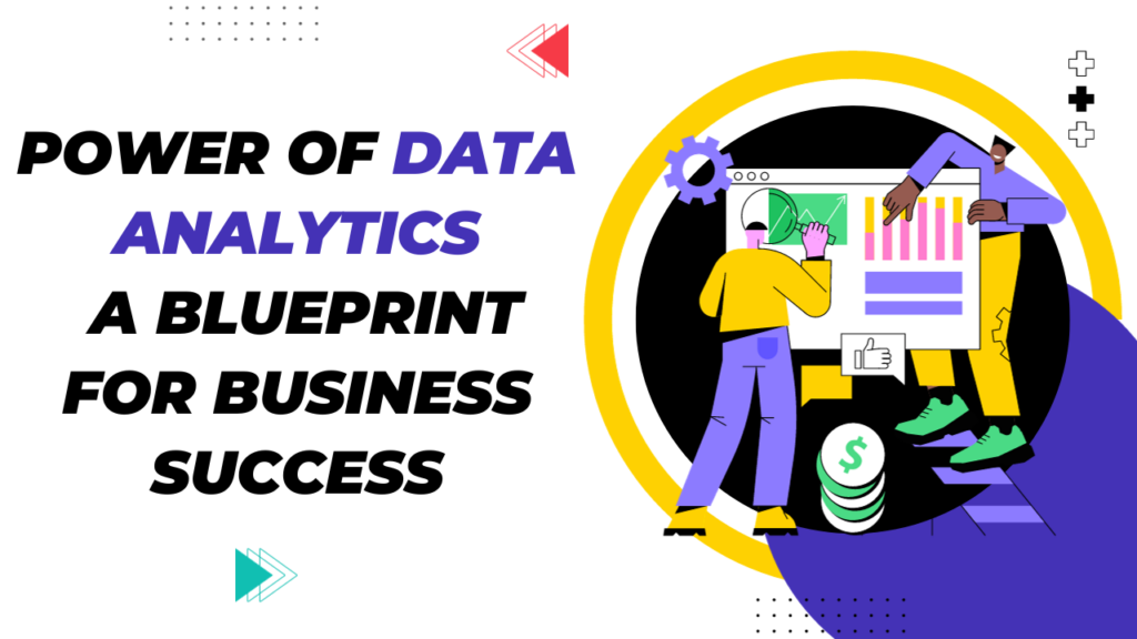 Power of Data Analytics: A Blueprint for Business Success