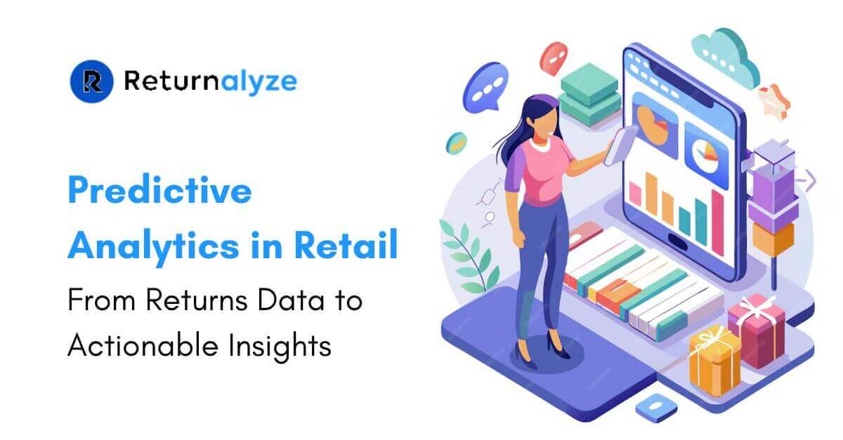 Predictive Analytics in Retail - From Returns Data to Actionable Insights