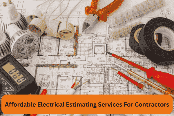 Affordable Electrical Estimating Services For Contractors