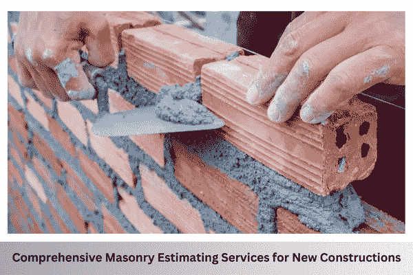 Comprehensive masonry estimating services for new constructions