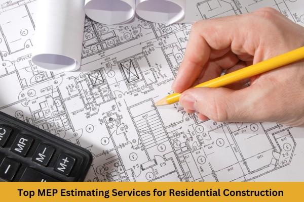 Top MEP Estimating Services for Residential Construction