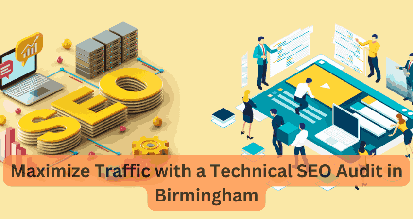 Maximize Traffic with a Technical SEO Audit in Birmingham