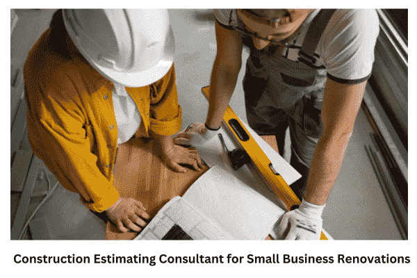 Construction Estimating Consultant for Small Business Renovations