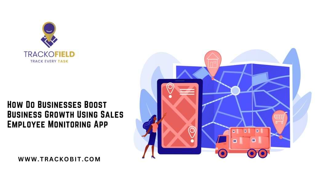 How Do Businesses Boost Business Growth Using Sales Employee Monitoring App (1)