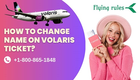 how to change name on Volaris ticket