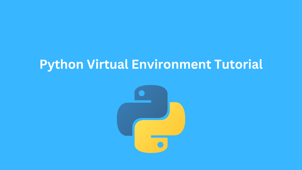 Python Virtual Environment Tutorial