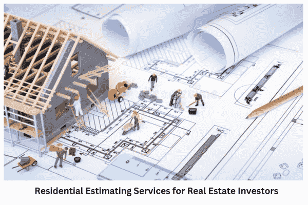 Residential Estimating Services for Real Estate Investors