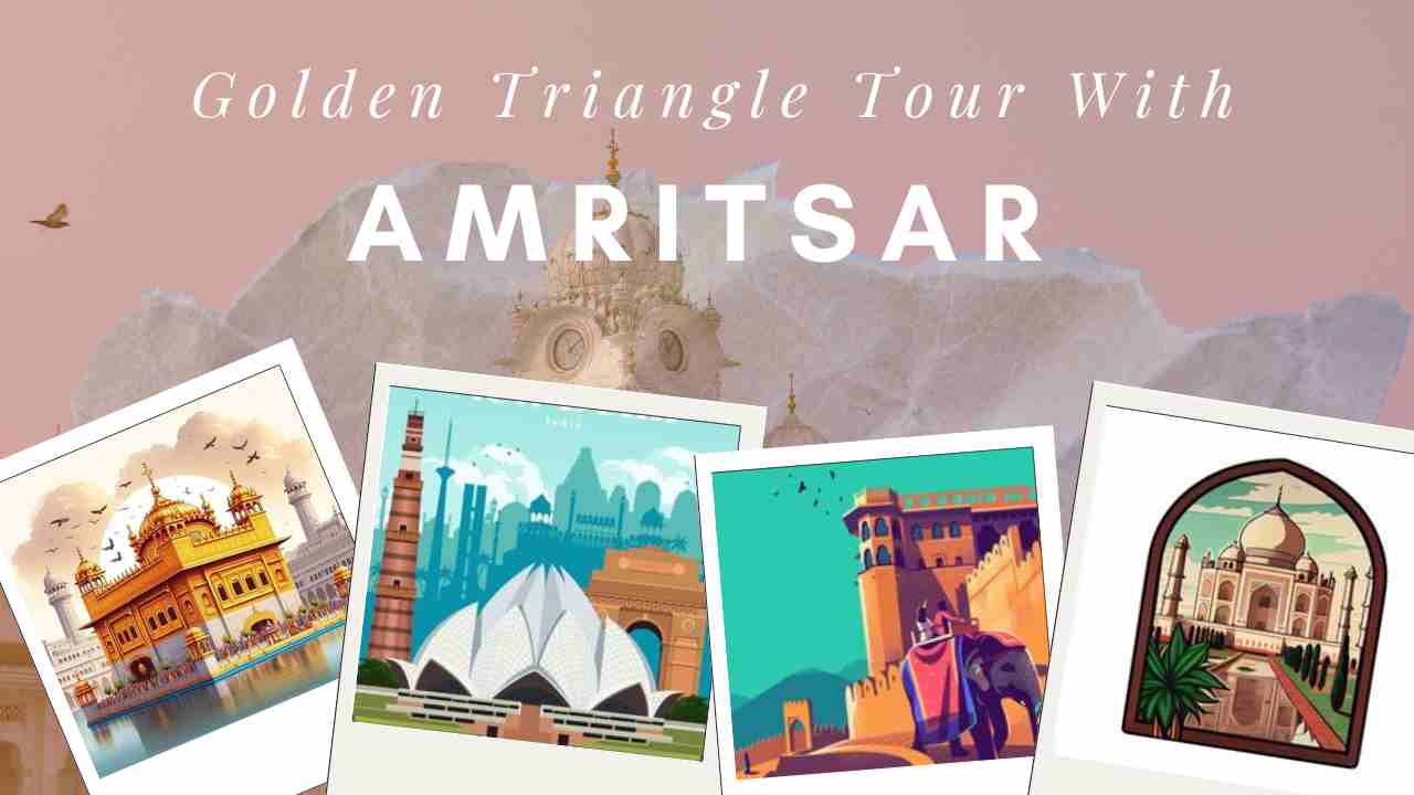 Golden Triangle Tour with Amritsar: A Journey through India’s Heritage and Spirituality