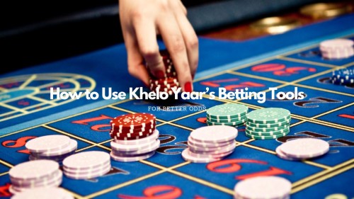 How-to-Use-Khelo-Yaars-Betting-Tools-for-Better-Odds