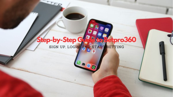 Step-by-Step-Guide-to-Betpro360-Sign-Up-Login-and-Start-Betting