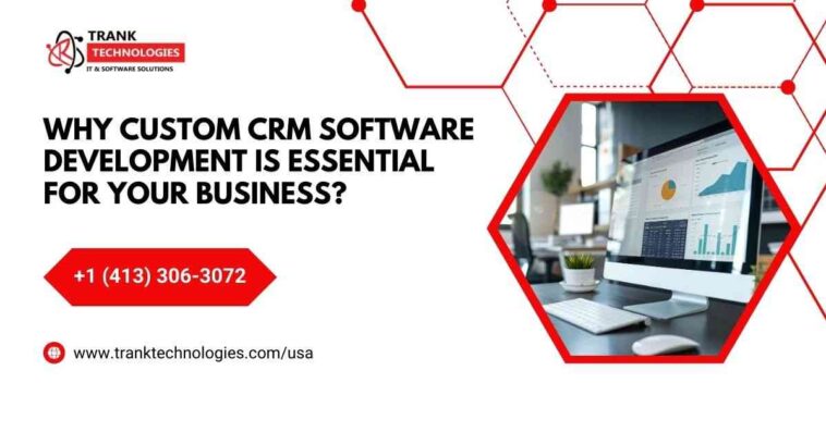 Why Custom CRM Software Development Is Essential For Your Business