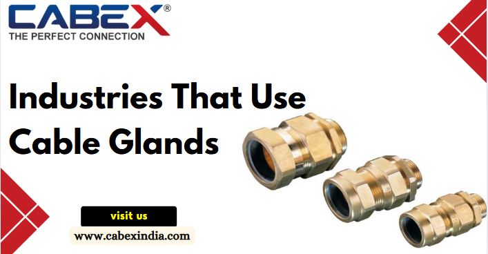 Top Industries That Rely on Cable Glands