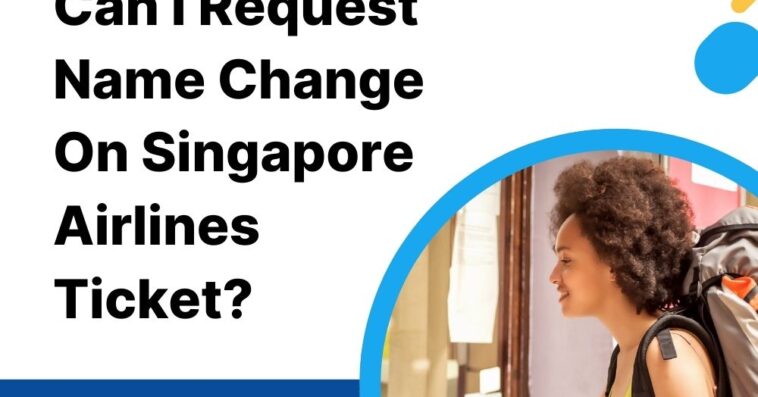 Can I Request Name Change On Singapore Airlines Ticket