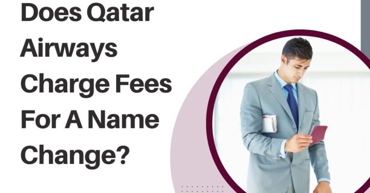 Does Qatar Airways Charge Fees For A Name Change