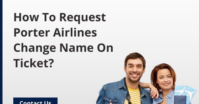 How To Request Porter Airlines Change Name On Ticket
