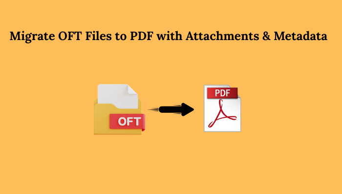 Migrate OFT Files to PDF with Attachments Metadata