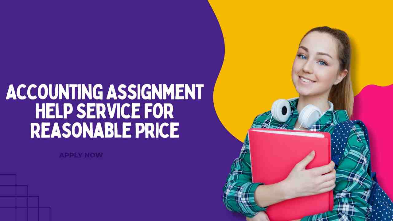 Accounting Assignment Help Service For Reasonable Price
