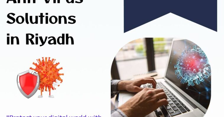 Advanced Anti Virus Solutions in Riyadh for Security
