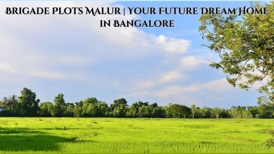 Brigade Plots Malur | Your Future Dream Home Bangalore