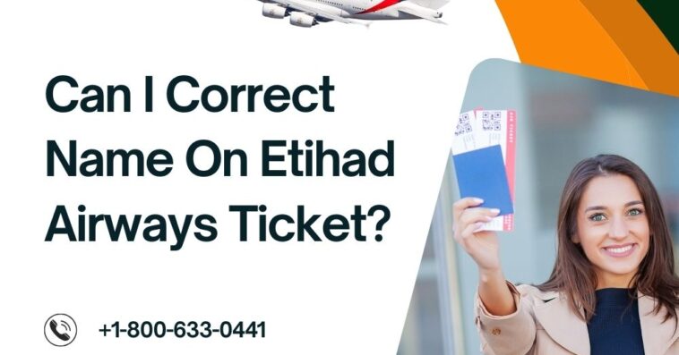 Can I Correct Name On Etihad Airways Ticket