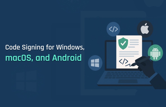 Code Signing for Windows, macOS, and Android