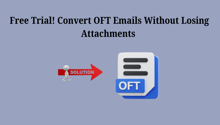 Free Trial! Convert OFT Emails Without Losing Attachments 1 FREE TRIAL