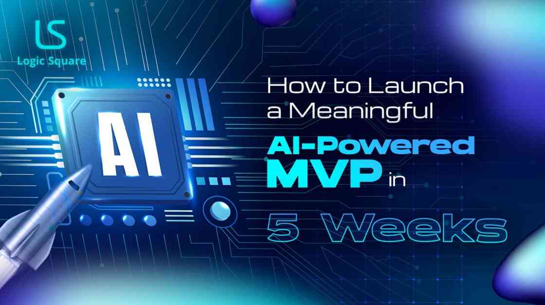 Launch an AI-Powered MVP in Just 5 Weeks | Quick Guide