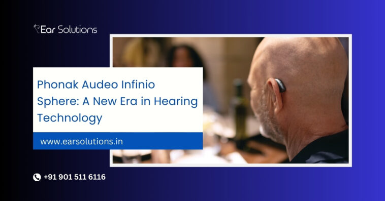 Phonak Audeo Infinio Sphere A New Era in Hearing Technology