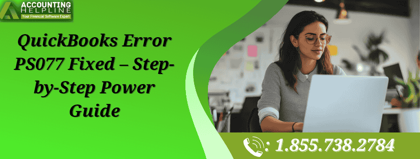 QuickBooks Error PS077 Fixed – Step-by-Step Power Guide
