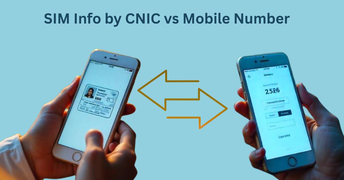 SIM Info by CNIC vs Mobile Number | Key Difference?