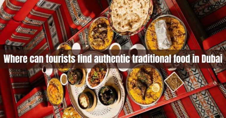 Where can tourists find authentic traditional food in Dubai